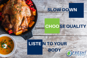 slow down while eating, choose quality food, listen to your body
