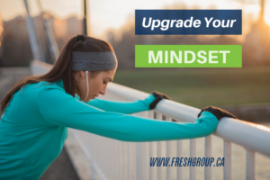 upgrade your mindset www.freshgroup.ca