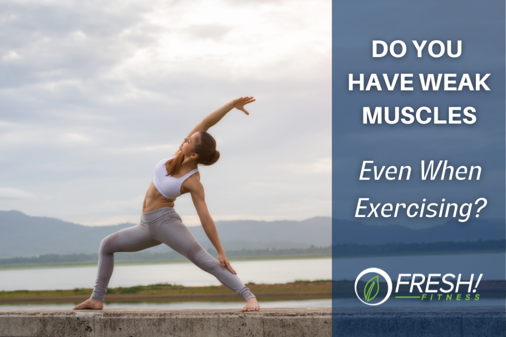Do You Have Weak Muscles Even When Exercising? FRESH! Fitness