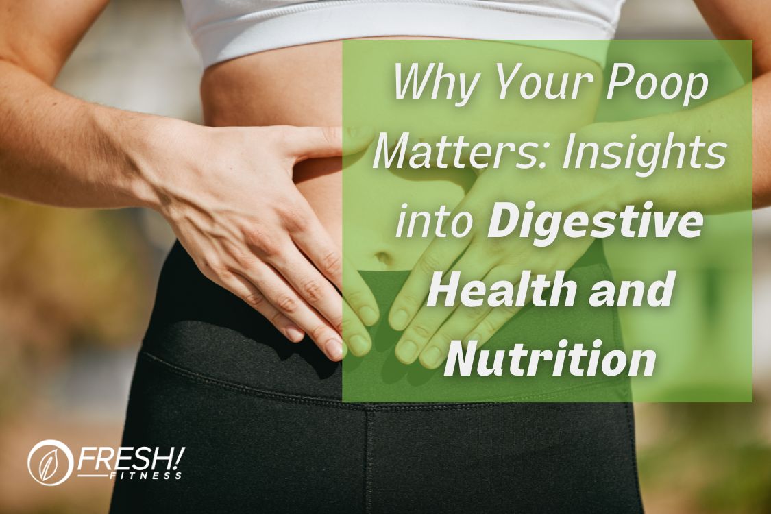 Why Your Poop Matters: Insights into Digestive Health and Nutrition